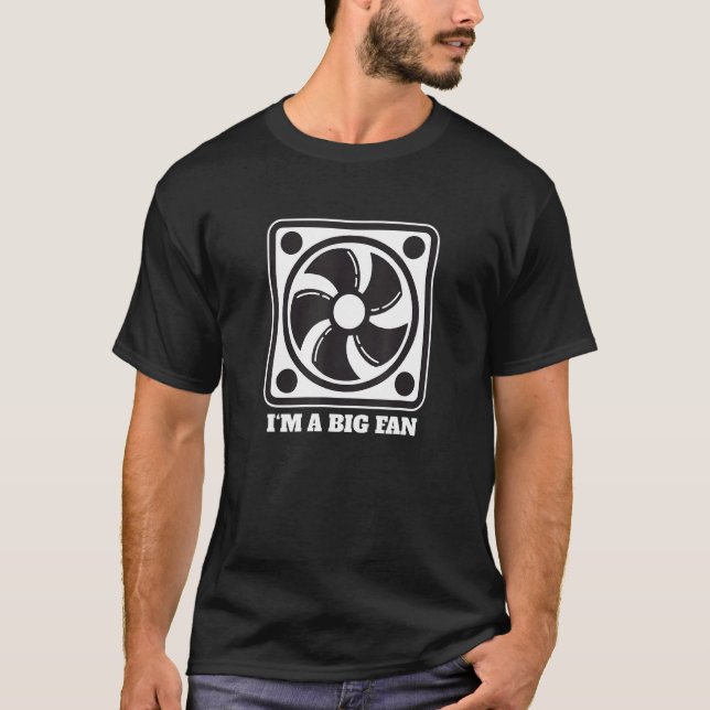 I'm A Big Fan Computer Fan   Bad Pun For Nerds T-Shirt (Vorderseite)