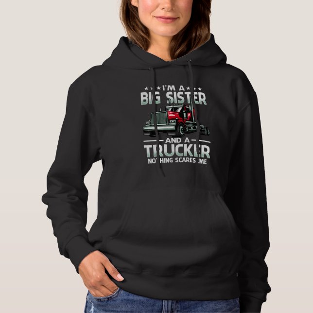 I'm A Big Sister And Trucker Nothing Scares Me Mot Hoodie (Vorderseite)