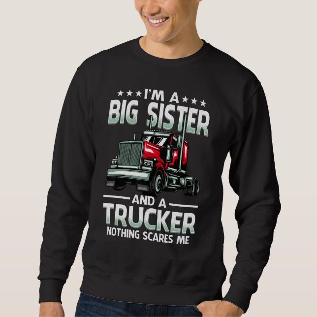 I'm A Big Sister And Trucker Nothing Scares Me Mot Sweatshirt (Vorderseite)