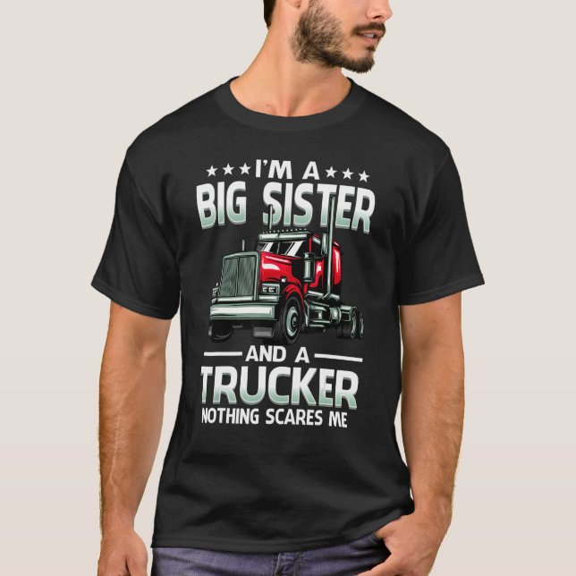 I'm A Big Sister And Trucker Nothing Scares Me Mot T-Shirt (Vorderseite)