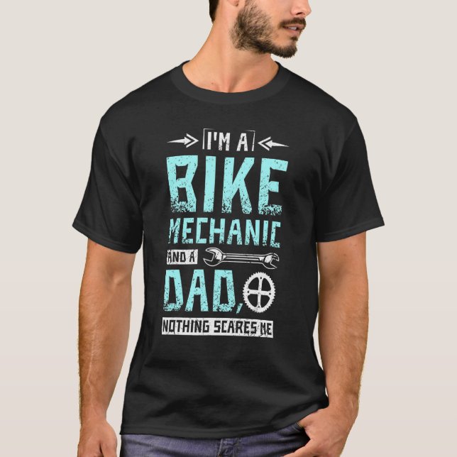 Im a bike mechanic and a dad nothing scares me T-Shirt (Vorderseite)