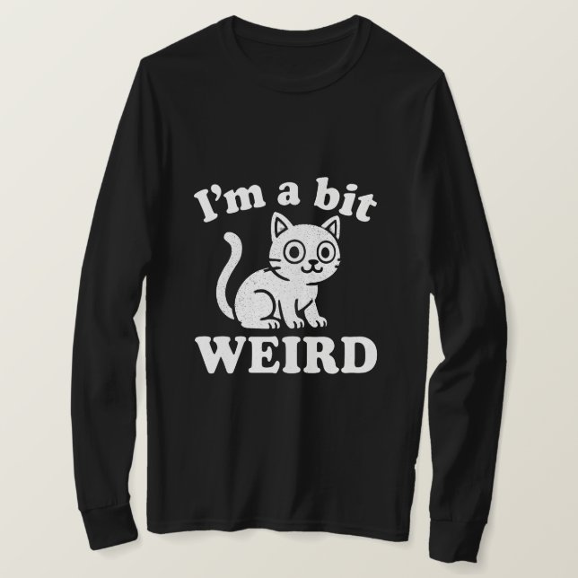 I'm a bit weird  T-Shirt (Design vorne)