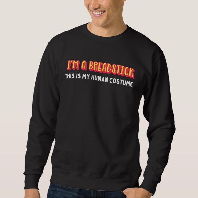 I'm a breadstick this is my human costume hallowee sweatshirt (Vorderseite)