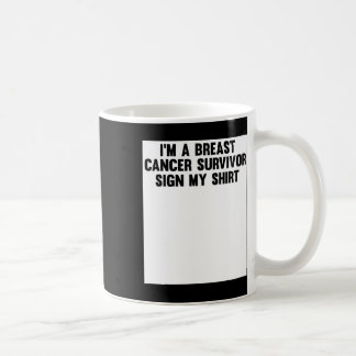 Im A Breast Cancer Survivor Sign My Shirt Awarenes Kaffeetasse