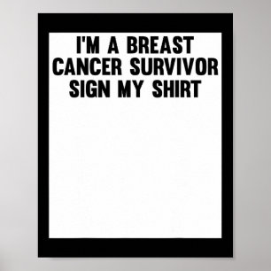 Im A Breast Cancer Survivor Sign My Shirt Awarenes Poster