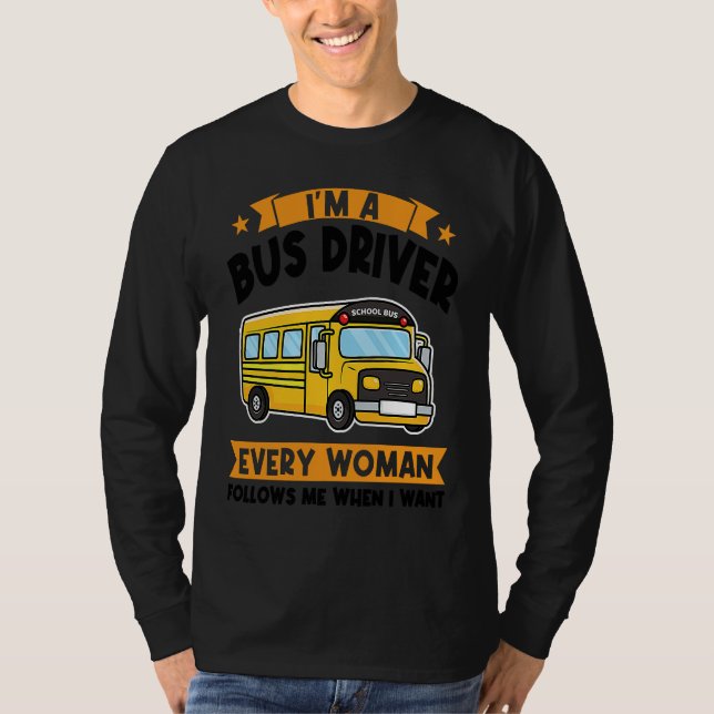 I'm a bus driver every woman follows school bus T-Shirt (Vorderseite)