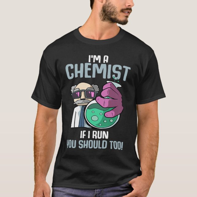 I'm A Chemist If I Run Laboratory Chemistry T-Shirt (Vorderseite)