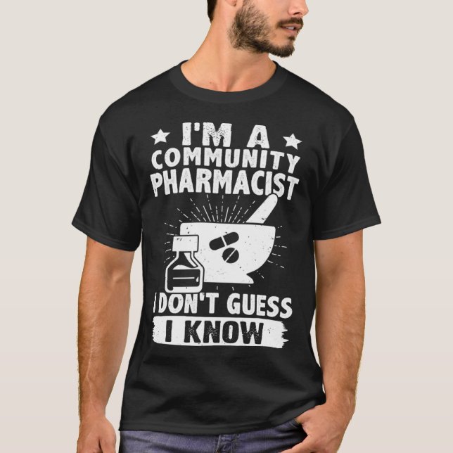 I'm A Community Pharmacist I Don't Guess I Know T-Shirt (Vorderseite)