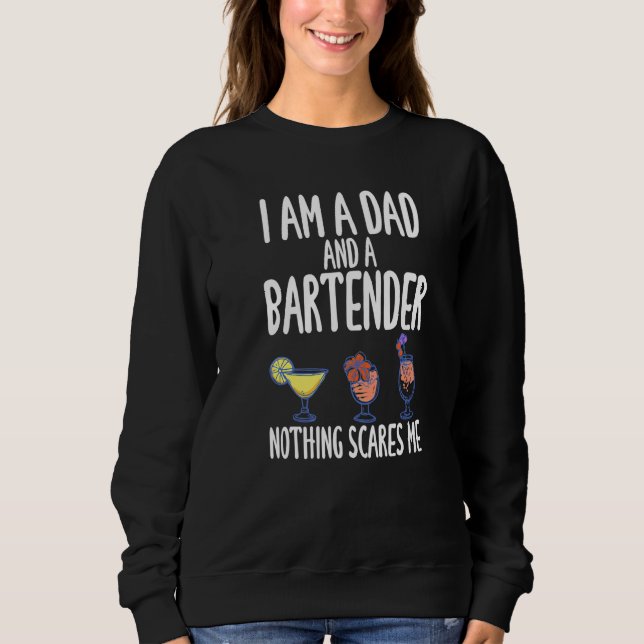 I'm A Dad And A Bartender Nothing Scares Me   Sweatshirt (Vorderseite)