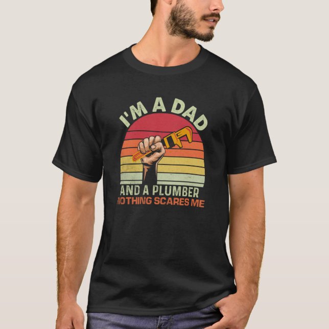 I'm A Dad And A Plumber Nothing Scares Me Plumbing T-Shirt (Vorderseite)