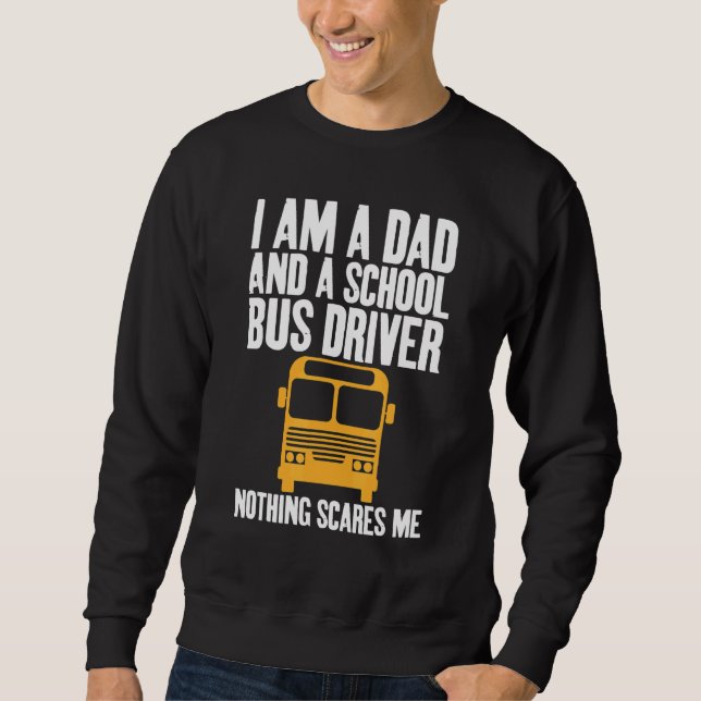 I'm A Dad And A School Bus Driver Sarcastic Dads Sweatshirt (Vorderseite)