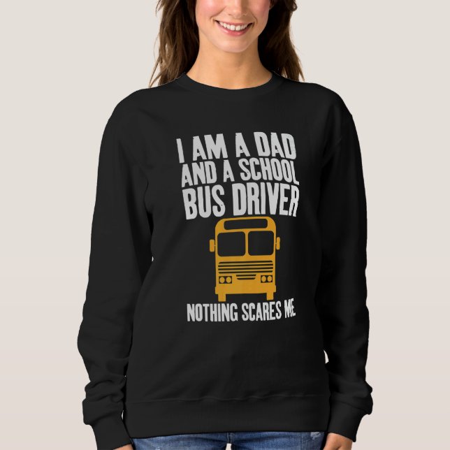 I'm A Dad And A School Bus Driver Sarcastic Dads   Sweatshirt (Vorderseite)