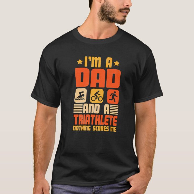 I'm A Dad And A Triathlete Nothing Scares Me Triat T-Shirt (Vorderseite)