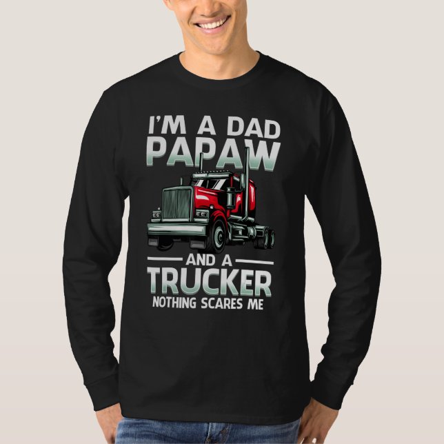 I'm A Dad Papaw And A Trucker Nothing Scares Me T-Shirt (Vorderseite)