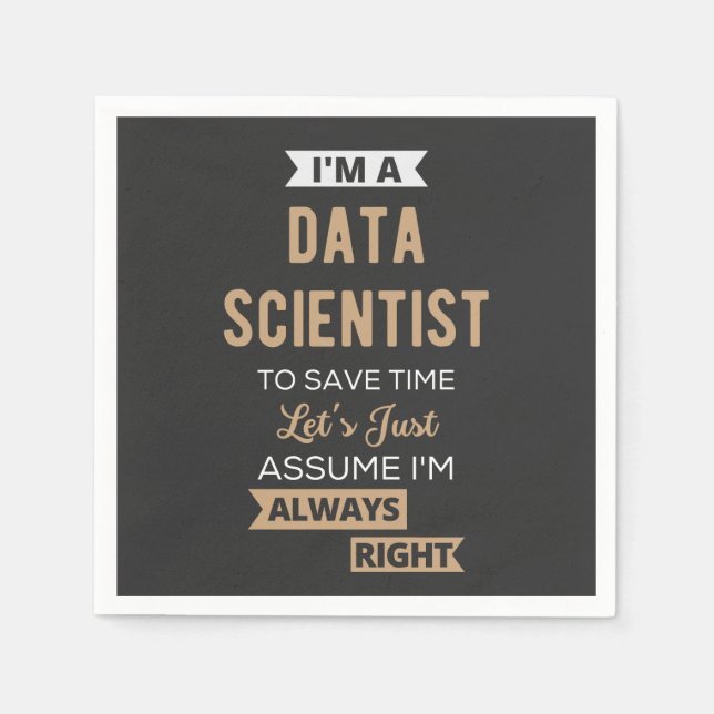 I'm A Data Scientist, To Save Time Let's Just Serviette (Vorderseite)