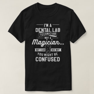 I'm A Dental Lab Technician Not A Magician T-Shirt