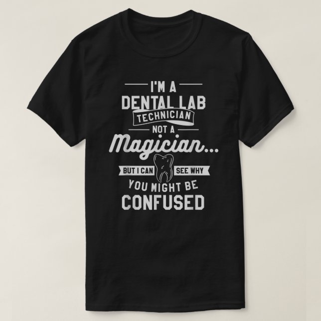 I'm A Dental Lab Technician Not A Magician  T-Shirt (Design vorne)