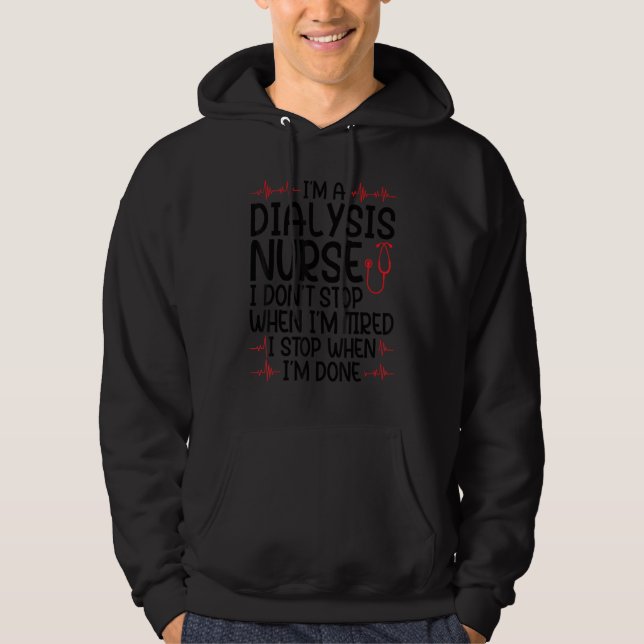 I'm a dialysis nurse I don't stop nurses dialysis  Hoodie (Vorderseite)