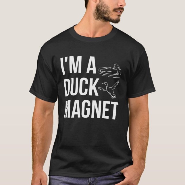 Im A Duck Magnet Duck Hunting Shooting T-Shirt (Vorderseite)
