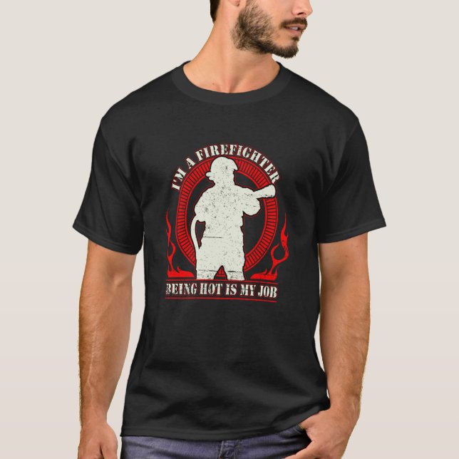 I'm a Firefighter Being Hot Is My Job Fireman Thin T-Shirt (Vorderseite)