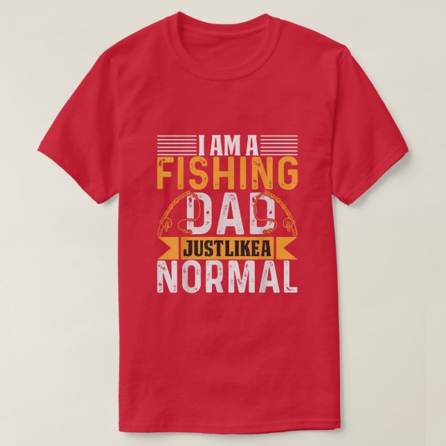 Im a fishing dad just like a normal dad  T-Shirt (Design vorne)