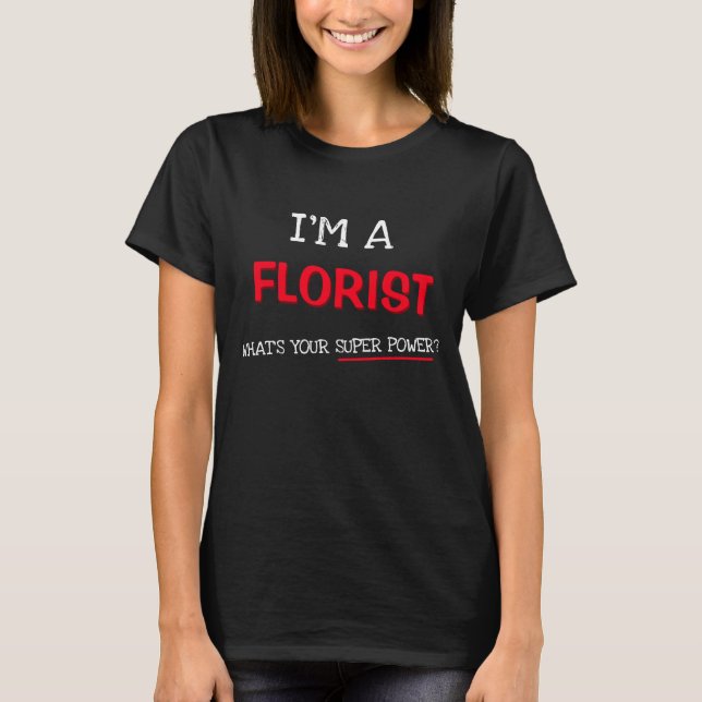 I'm a Florist what's your super power? T-Shirt (Vorderseite)