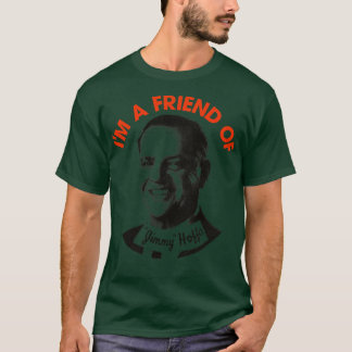 Im a Friend von Jimmy Hoffa T-Shirt