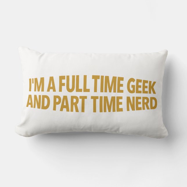 I'm A Full-Time Geek and Part-Time Nerd Pillow Lendenkissen (Vorderseite)