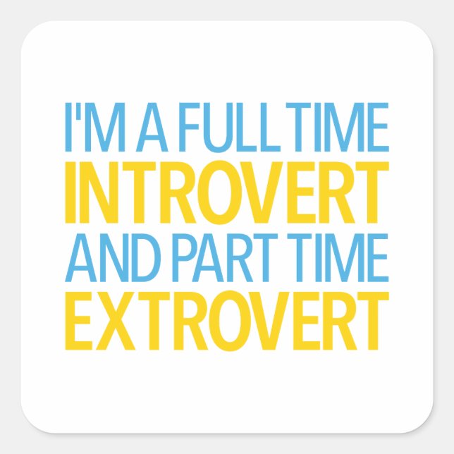 I'm A Full Time Introvert And Part Time Extrovert Quadratischer Aufkleber (Vorderseite)