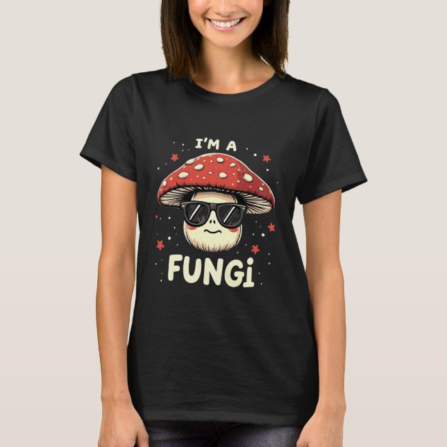 I'm A Fungi Fun Mushrooms Fun Guy Pun Biology Fung T-Shirt (Vorderseite)