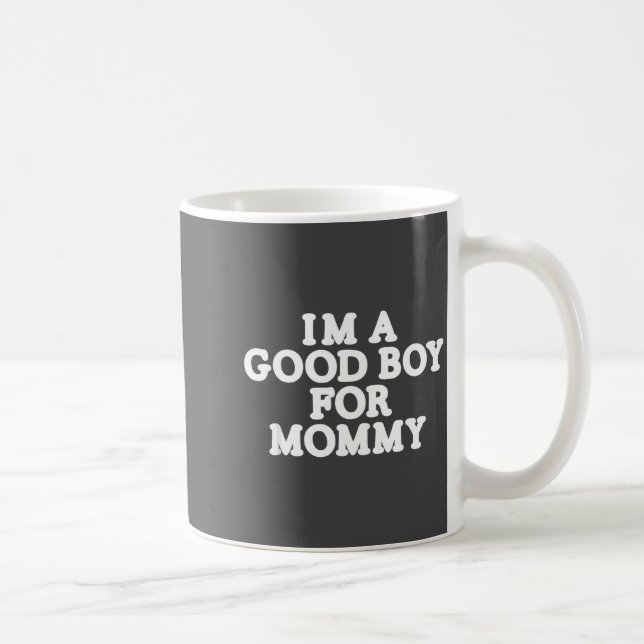 I'm A Good Boy, For Mommy  Kaffeetasse (Rechts)