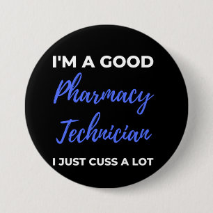 I'm A Good Pharmacy Technician I Just Cuss A Lot Button
