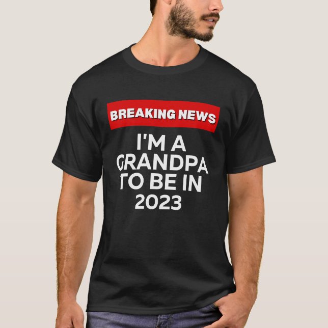 I'M A GRANDPA TO BE IN 2023  HUMOROUS BREAKING NEW T-Shirt (Vorderseite)