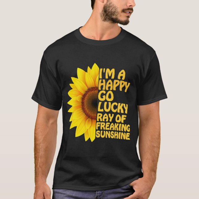 I'm A Happy Go Lucky Ray Of Freaking SunShine Sunf T-Shirt (Vorderseite)
