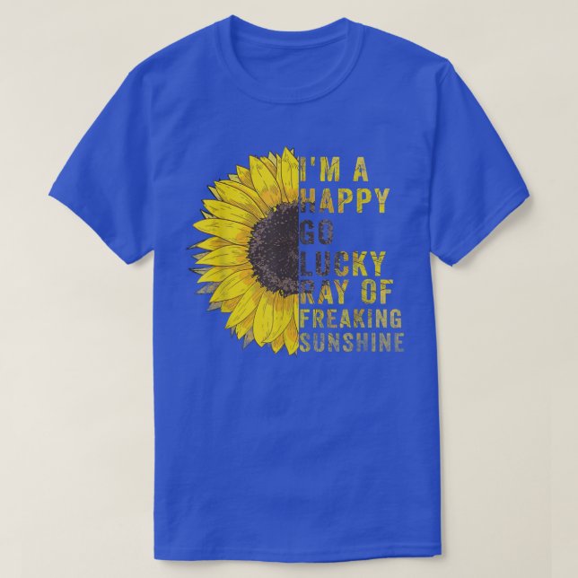 I'm A Happy Go Lucky Ray Of Freaking SunShine Sunf T-Shirt (Design vorne)