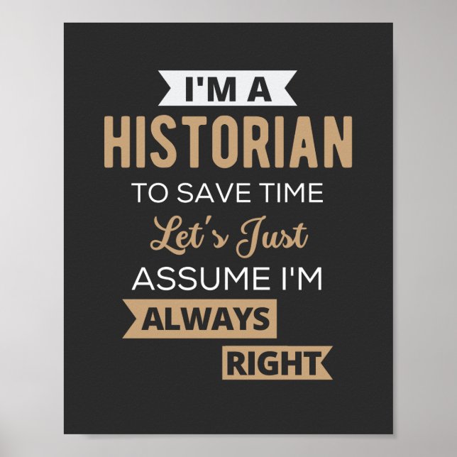 I'm A Historian To Save Time Let's Just Assume Poster (Vorne)