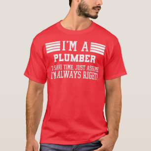 Im a Klempner Assume Im Right 3025 T-Shirt
