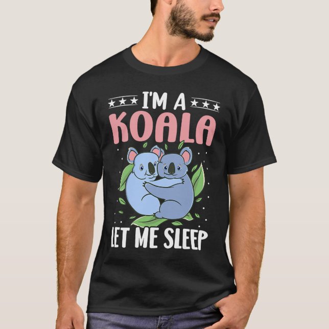 I'm A Koala Let Me Sleep T-Shirt (Vorderseite)