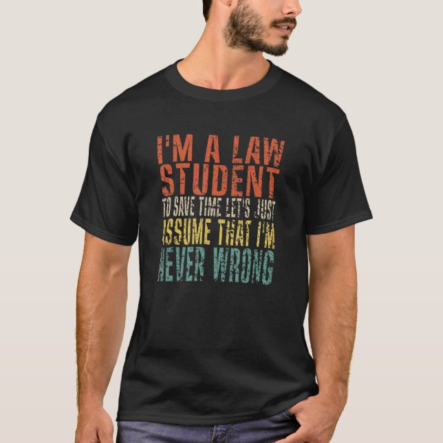 I'm A Law Student To Save Time Let's Just Assume T-Shirt (Vorderseite)