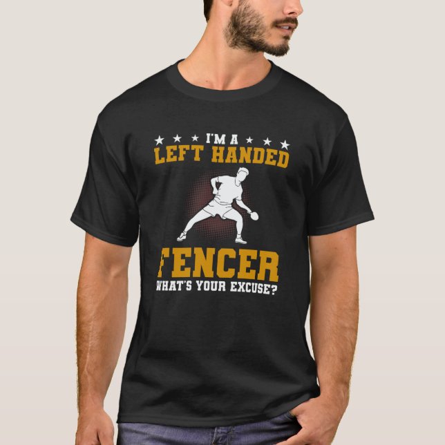 I'm A Left Handed Fencer What's Your Excuse Fencin T-Shirt (Vorderseite)