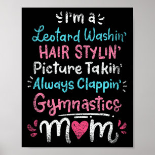 Im A Leotard Washin Hair Stylin Gymnastik Mama Mot Poster