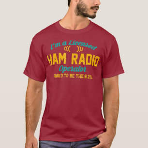 Im A Licised Ham Radio Operator Funny T-Shirt