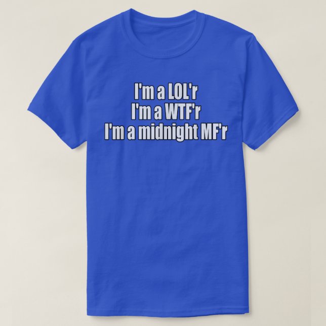 Im a LOLr WTFr Mitternacht MFr Funny Lyric T-Shirt (Design vorne)