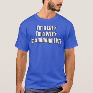Im a LOLr WTFr Mitternacht MFr Funny Lyric T-Shirt