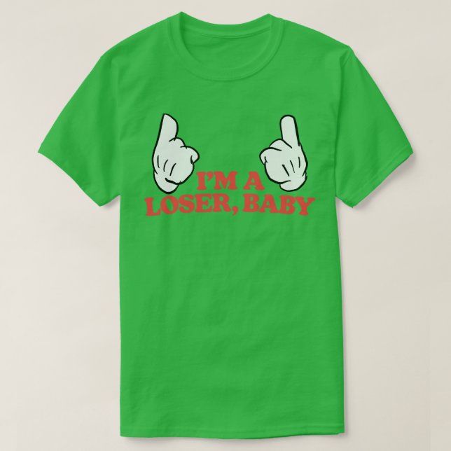 Im A Loser Baby 1 T-Shirt (Design vorne)