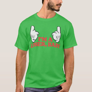 Im A Loser Baby 1 T-Shirt