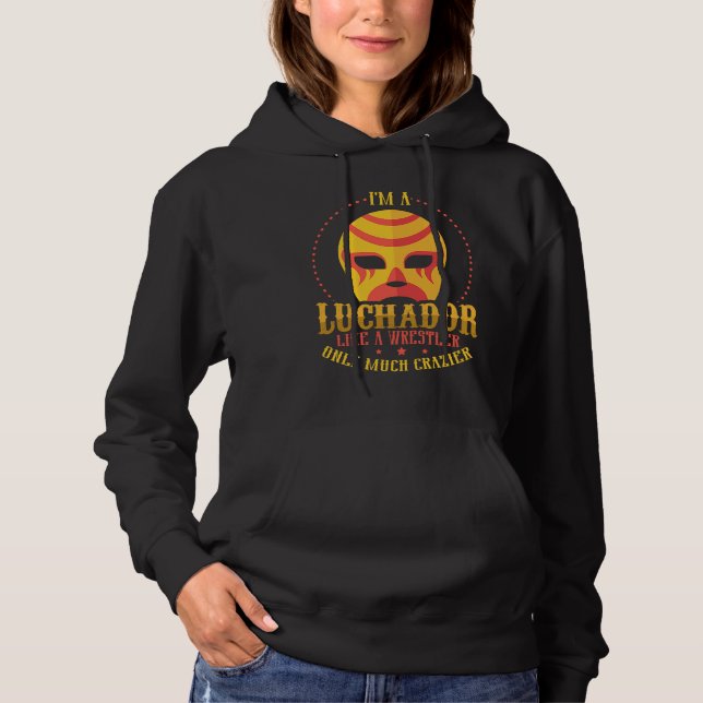 I'm A Luchador Like A Wrestler Only Much Crazier L Hoodie (Vorderseite)