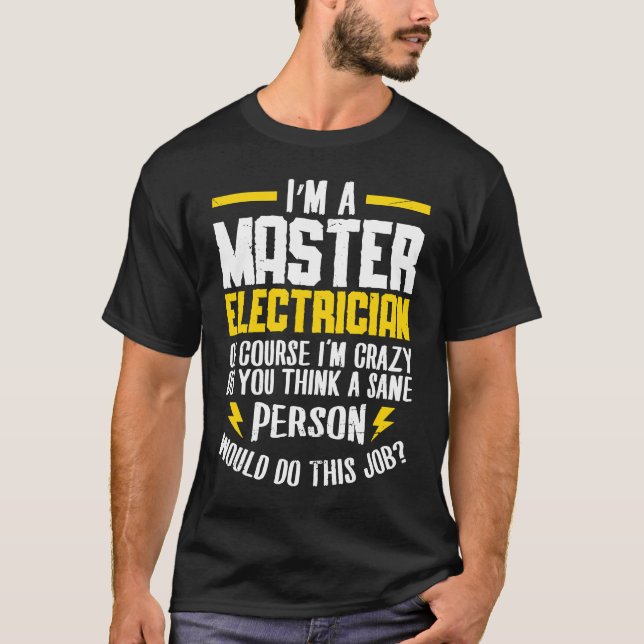 I'm a master electrican of course i'm crazy do Ele T-Shirt (Vorderseite)