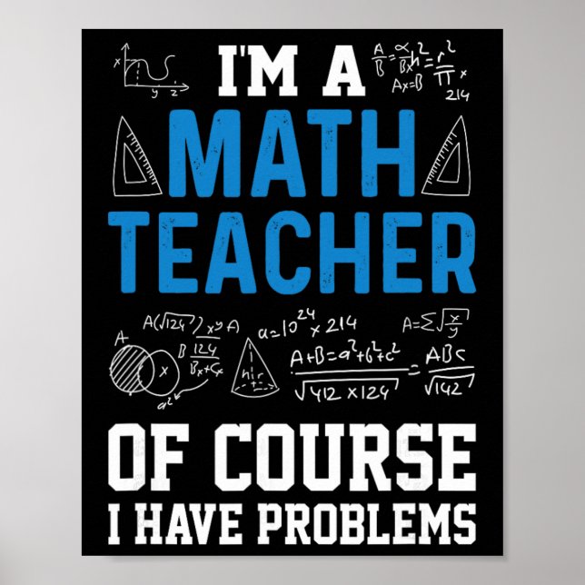 I'm A Math Teacher Of Course I Have Problems Funny Poster (Vorne)