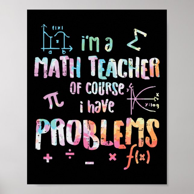 Im A Math Teacher Of Course I Have Problems Funny  Poster (Vorne)